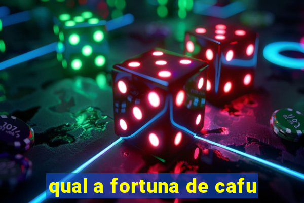 qual a fortuna de cafu